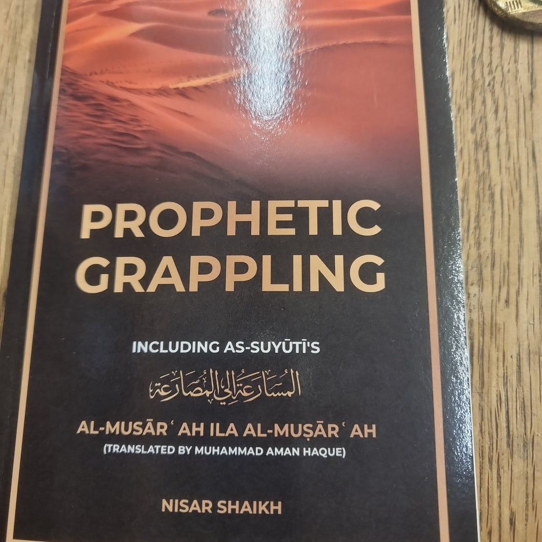 Prophetic Grappling  including As Suyutis  Al- Musur  Ah Ila Al Musur
