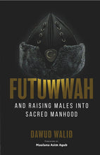 Load image into Gallery viewer, Futuwwah, and Raising Males Into Sacred Manhood