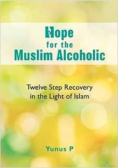 HOPE FOR THE Muslim Alcoholic  Twelve Step Recovery   In the Light of Islam