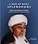 A Man of Many Splendours: Habib Ahmad Mashhur al-Haddad : His Life, Mission and Influence