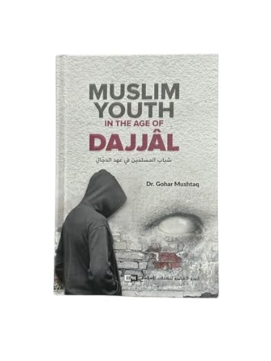 Muslim Youth in the Age of Dajjal By (IIPH) Hardcover – 31 May 2024
by Dr. Gohar Mushtaq (Author)

Muslim Youth in the Age of Dajjal