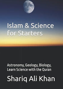 Islam & Science for Starters: Astronomy, Geology, Biology, Learn Science with the Quran