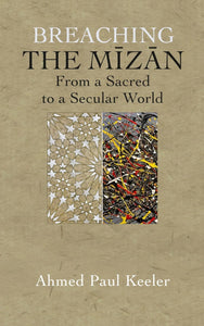 BREACHING THE MIZAN From a Sacred to a Secular World