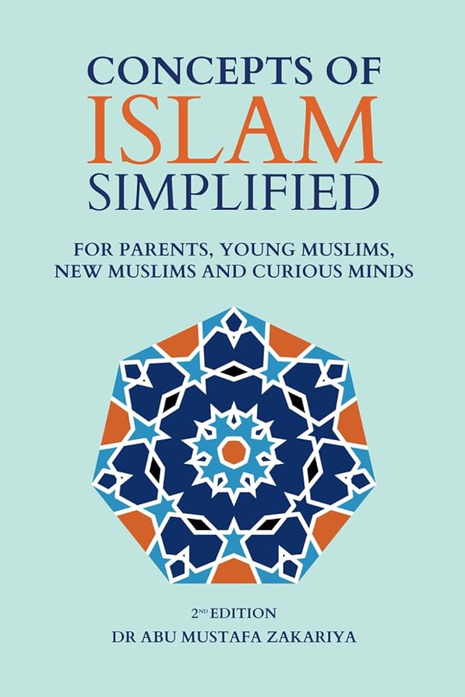 Concepts of Islam Simplified: For Parents, Young Muslims, New Muslims and Curious Minds