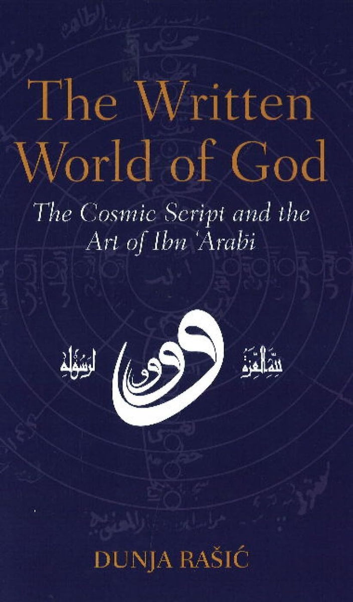 The Written World of God: The Cosmic Script and the Art of Ibn 'Arabi ...
