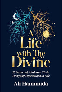 A Life with the Divine  25 names of Allah and their  Everyday  expressions in life