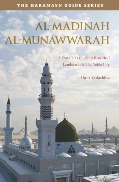 Al-Madinah Al-Munawwarah: A Travellers Guide to Historical Landmarks in the Noble City