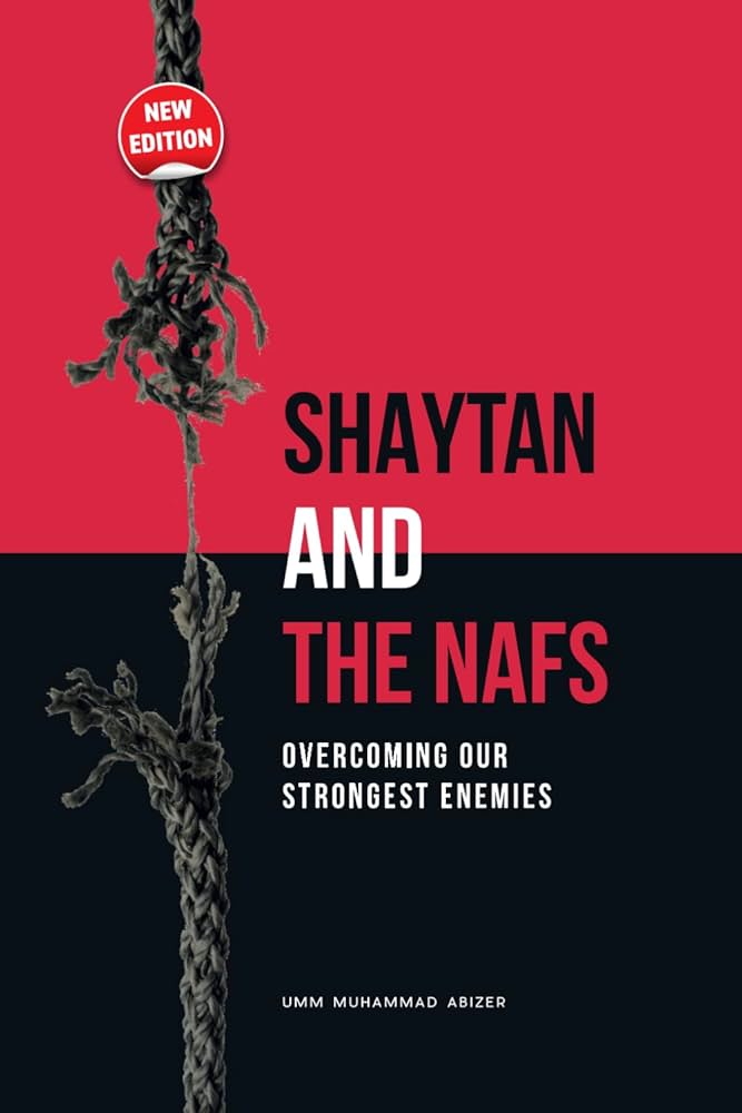 SHAYTAN AND THE NAFS : OVERCOMING OUR STRONGEST ENEMIES