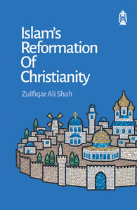 Islam's Reformation of Christianity