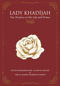 Lady Khadijah  Two Treatises on Her life and Virtues