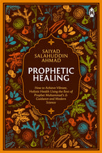 Load image into Gallery viewer, Prophetic  Healing, How to achieve Vibrant,Holistic Heath using the Best of Prophet Muhammad&#39;s Guidance  and Modern Science.
