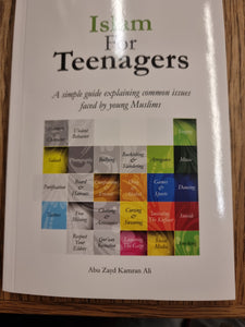 ISLAM FOR  TEENAGERS A simple Guide explaining common Issues faced by young Muslims