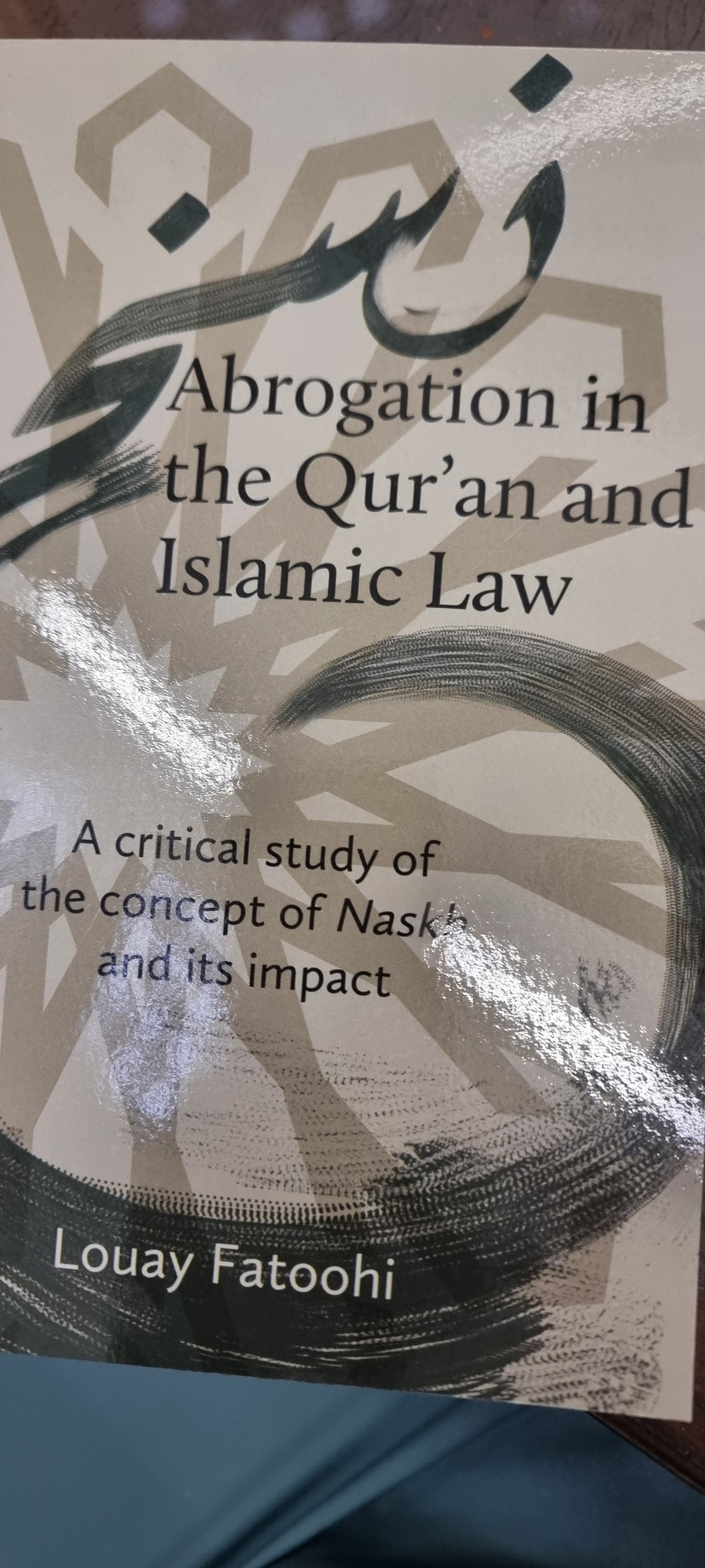 Abrogation in the Qur’an and Islamic Law: A Critical Study of the Concept of Naskh and it's Impact