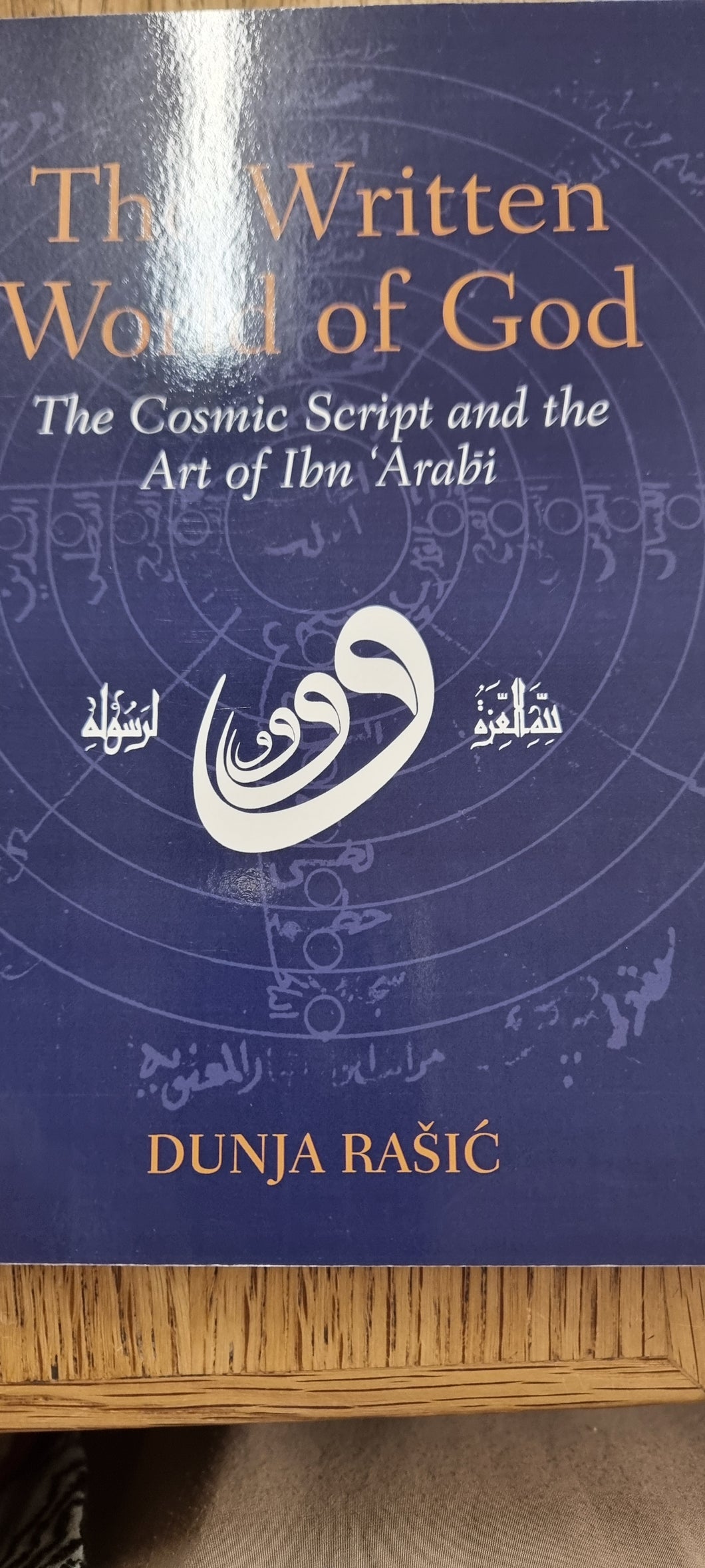 THE Written Word of God :The Cosmic Script and the Art of Ibn Arabi