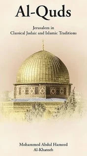 AL -QUDS   JERUSALEM IN CLASSICAL JUDAIC  AND ISLAMIC TRADITION