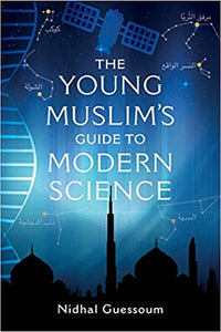 The Young Muslims Guide to Modern Science by Nidhal Guessoum