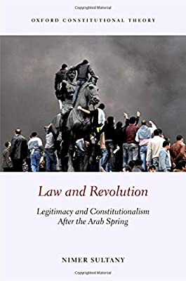 Law and Revolution  Legitimacy and Constitutionalism after the Arab Spring