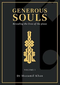 Generous Souls: Revealing the lives of the pious: 1 (Volume 1)
Dr Muzzamil Khan