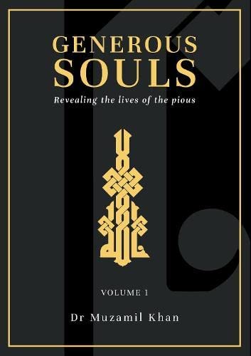 Generous Souls: Revealing the lives of the pious: 1 (Volume 1)
Dr Muzzamil Khan
