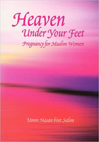 Heaven Under Your Feet: Pregnancy for Muslim Women
