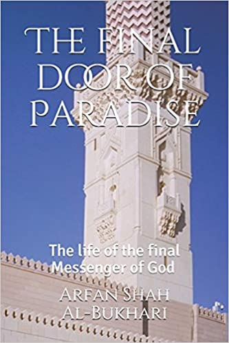 The final door of Paradise: The life of the final Messenger of God ﷺ