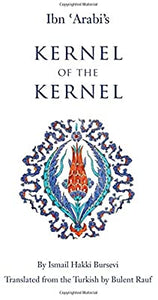 Ibn Arabi's Kernel of the Kernel