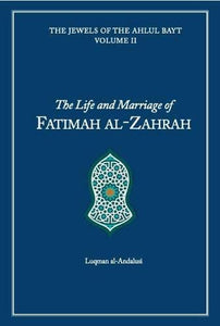 THE LIFE AND MARRIAGE OF FATIMAH AL-ZAHRAH