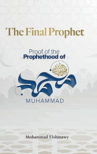 THE FINAL PROPHET, Proof of the Prophethood 0f Muhammad saw
