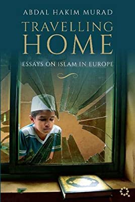 Abdal Hakim Murad

Travelling Home: Essays on Islam in Europe