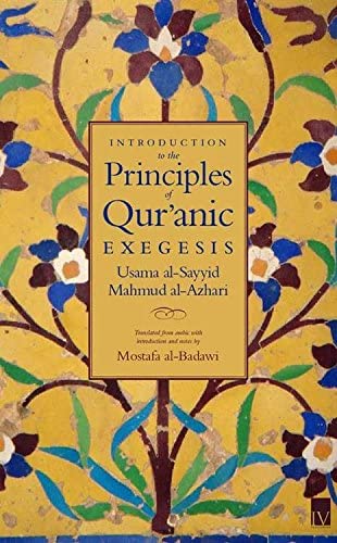 Usama Al-Sayyid Mahmud Al-Azhari and 1 more

Introduction to the Principles of Quranic Exegesis