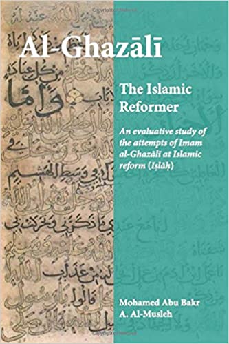 AL-GHAZALI THE ISLAMIC REFORMER: An evaluative study of the attempts of Imam al-Ghazali at Islamic Reform