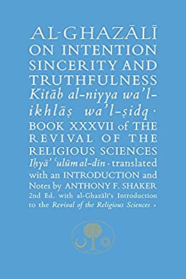 Abu Hamid al-Ghazali and 1 more

Al-Ghazali on Intention, Sincerity and Truthfulness: Book XXXVII of the Revival of the Religious Sciences )