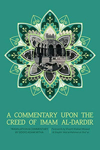 A Commentary on the Creed of Imam alDardir, Translation  and commentary by Siddiq Adam Mitha