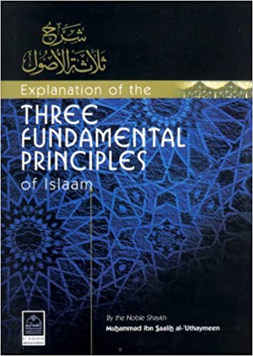 An Explanation of the Three Fundamentals Principles of Islam by Ibn al-Uthaymeen