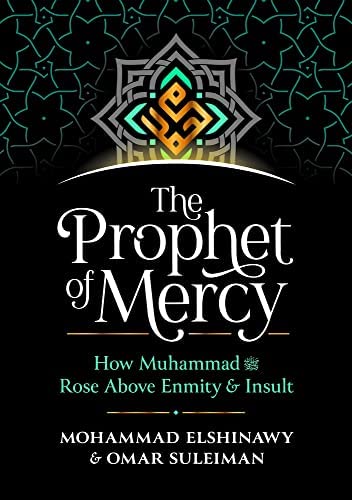 The Prophet of Mercy: How Muhammad صلى الله عليه وسلم Rose Above Enmity Insult
