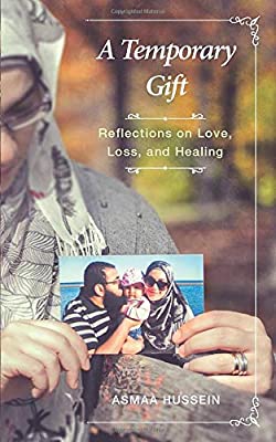 Asmaa Hussein

A Temporary Gift: Reflections on Love, Loss and Healing