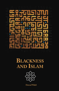 BLACKNESS AND ISLAM  by Dawud Walid