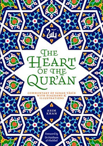 Asim Khan

The Heart of the Qur'an: Commentary on Surah Yasin with Diagrams and Illustrations