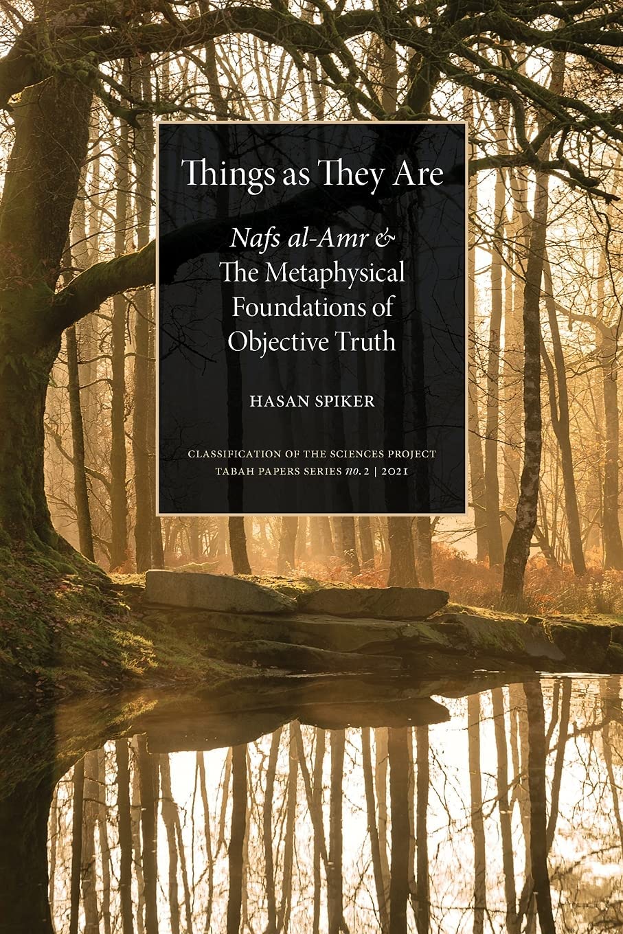 Things as They are: Nafs al-Amr and the Metaphysical Foundations of Objective Truth (02) (Classification of the Sciences Project)