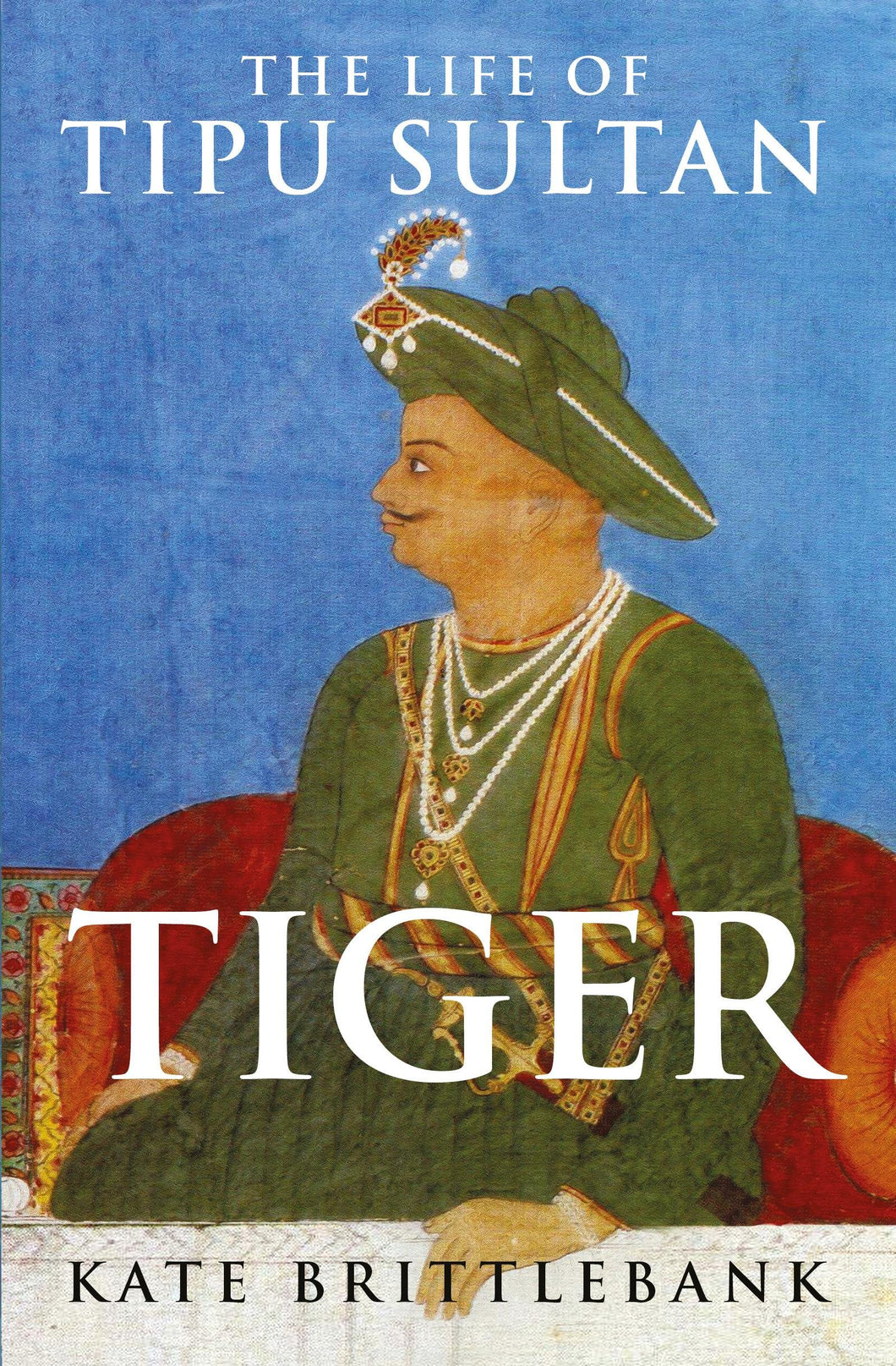 TIGER,THE LIFE OF TIPU SULTAN