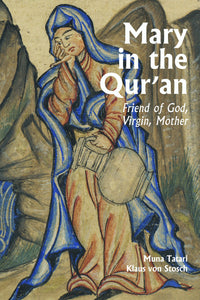 Mary in the Qur’an: Friend of God, Virgin, Mother
