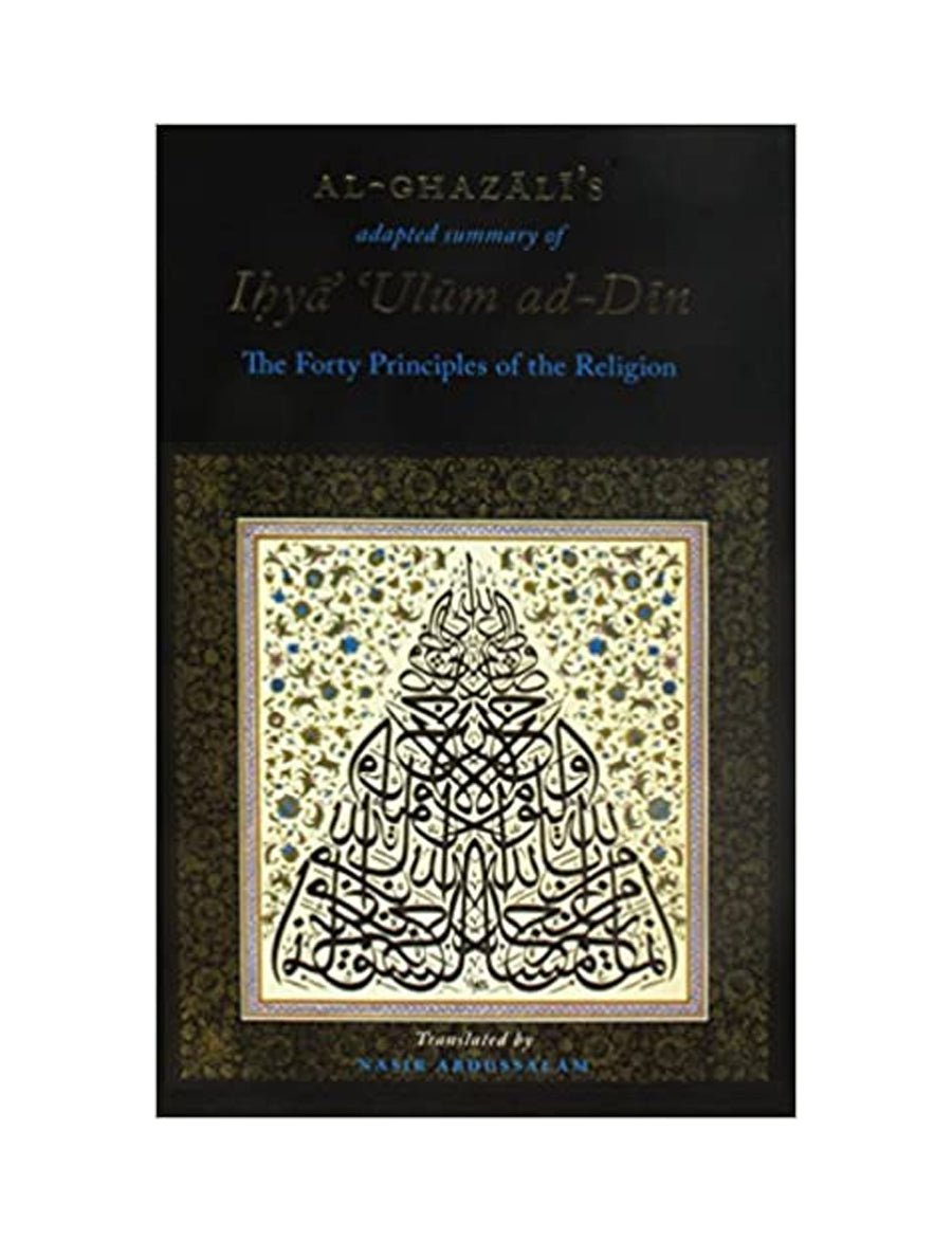 AL-GHAZALI'S FORTY PRINCIPLES OF THE RELIGION (AL- ARBA'IN FI USUL AD-DIN)