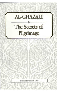 AL-GHAZALI THE SECRET OF PILGRIMAGE