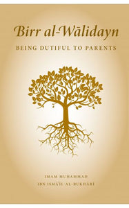 BIRR AL-WALIDAYN: BEING DUTIFUL TO PARENTS