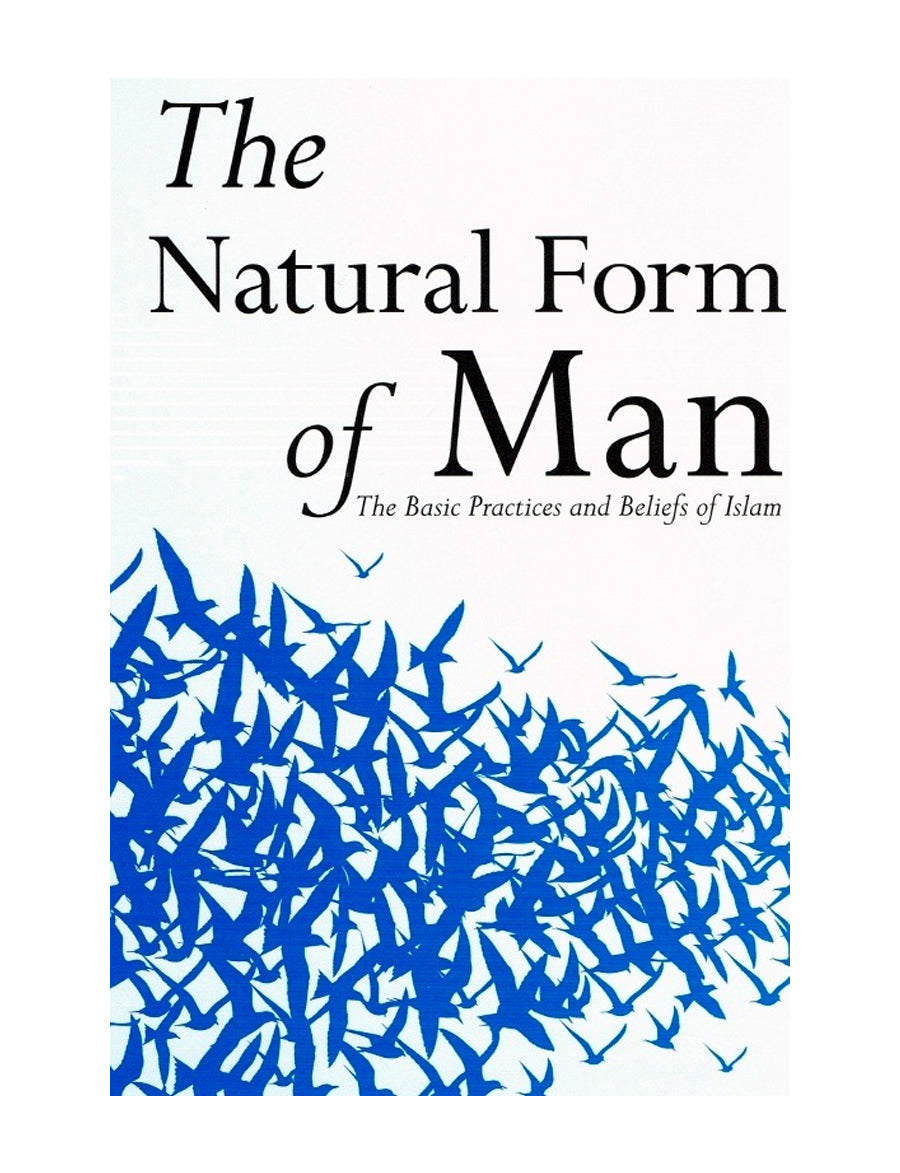 The Natural Form of Man - The Basic Practices and Beliefs of Islam