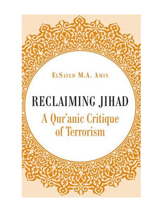 Reclaiming Jihad A Qur'anic Critique of Terrorism