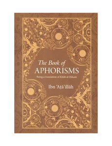 The Book of Aphorisms (Ibn 'Ata'illah al-Iskandari; Translated by Muhammed Nafih Wafy)