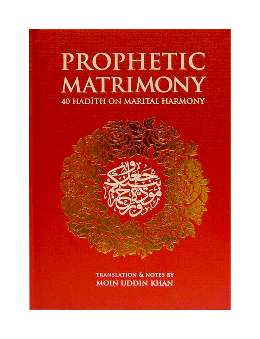 Prophetic Matrimony: 40 Hadith On Marital Harmony