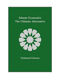 ISLAMIC ECONOMICS THE ULTIMATE ALTERNATIVE