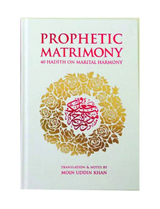 Prophetic Matrimony (WHITE): 40 Hadith on Marital Harmony